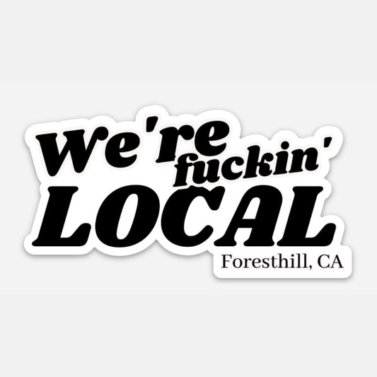 We’re Local Foresthill Ca Bumper Sticker
